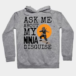 Ask Me About My Ninja Disguise Hoodie